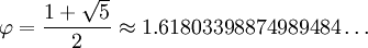 \varphi = \frac{1 + \sqrt{5}}{2} \approx 1.61803398874989484\dots